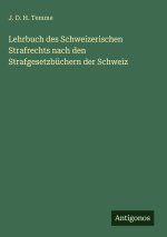 Lehrbuch des Schweizerischen Strafrechts nach den Strafgesetzbüchern der Schweiz