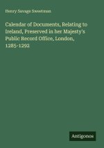 Calendar of Documents, Relating to Ireland, Preserved in her Majesty's Public Record Office, London, 1285-1292