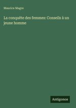 La conquête des femmes: Conseils à un jeune homme