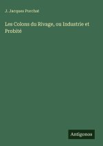 Les Colons du Rivage, ou Industrie et Probité