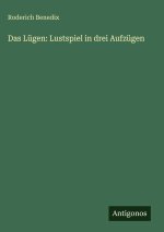 Das Lügen: Lustspiel in drei Aufzügen