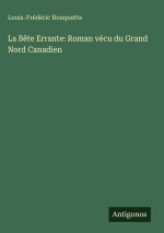 La Bête Errante: Roman vécu du Grand Nord Canadien