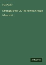 A Straight Deal; Or, The Ancient Grudge