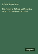 The Family in its Civil and Churchly Aspects. An Essay in Two Parts