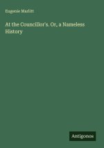 At the Councillor's. Or, a Nameless History