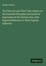 The Fine arts and Their Uses. Essays on the Essential Principles and Limits of Expression of the Various Arts, with Especial Reference to Their Popula