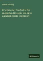 Grundriss der Geschichte der englischen Litteratur von ihren Anfängen bis zur Gegenwart