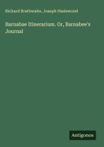 Barnabae Itinerarium. Or, Barnabee's Journal