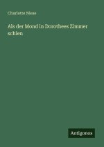 Als der Mond in Dorothees Zimmer schien