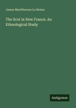 The Scot in New France. An Ethnological Study