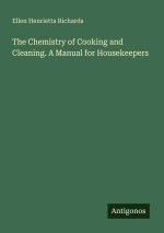 The Chemistry of Cooking and Cleaning. A Manual for Housekeepers
