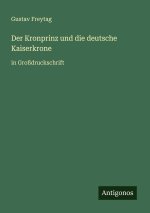 Der Kronprinz und die deutsche Kaiserkrone