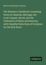 The Ministers' Handbook Containing forms for Baptism, Marriage, the Lord's Supper, Burial, and the Ordination of Elders and Deacons, with Classified S
