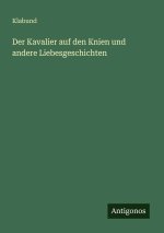 Der Kavalier auf den Knien und andere Liebesgeschichten