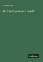 Der leibhaftigen Bosheit Opus III