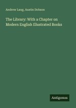 The Library: With a Chapter on Modern English Illustrated Books