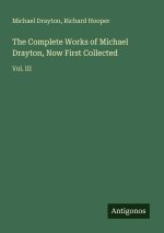 The Complete Works of Michael Drayton, Now First Collected