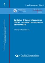 Der Schutz Kritischer Infrastrukturen (KRITIS) - unter Berücksichtigung des Sektors Verkehr (Band 5). 5. FORSI-Sicherheitstagung
