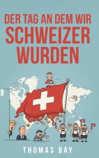 Der Tag an dem wir Schweizer wurden