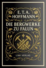 E. T. A. Hoffmann: Die Bergwerke zu Falun. Vollständige Neuausgabe