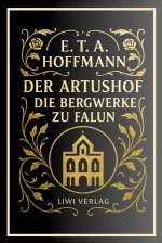 E. T. A. Hoffmann: Der Artushof / Die Bergwerke zu Falun. Vollständige Neuausgabe