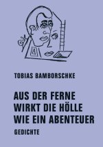AUS DER FERNE WIRKT DIE HÖLLE WIE EIN ABENTEUER