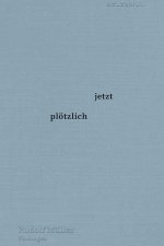 jetzt plötzlich