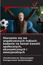 Starzenie si¿ we wspó¿czesnych Indiach: badanie na temat kwestii spo¿ecznych, ekonomicznych i emocjonalnych