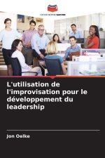 L'utilisation de l'improvisation pour le développement du leadership
