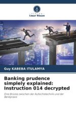 Banking prudence simplely explained: Instruction 014 decrypted