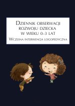 Dziennik obserwacji rozwoju dziecka w wieku 0–3 lat. Wczesna interwencja logopedyczna