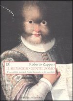 selvaggio gentiluomo. L'incredibile storia di Pedro Gonzales e dei suoi figli