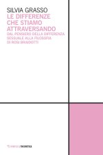 differenze che stiamo attraversando. Dal pensiero della differenza sessuale alla filosofia di Rosi Braidotti