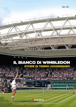 bianco di Wimbledon. Storie di tennis leggendario