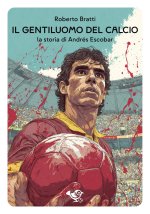 Andrés Escobar. Il gentiluomo del calcio