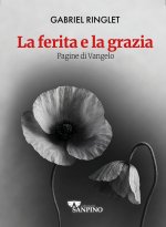 ferita e la grazia. Pagine di Vangelo