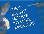 They Taught Me How to Make Miracles