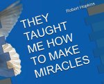 They Taught Me How to Make Miracles