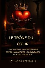 Le TRÔNE du C¿UR - 12 batailles que nous devons gagner contre la convoitise, la comparaison et le faux contentement