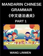 Mandarin Chinese Grammar (Part 1)- Master Mandarin Effortlessly, A Comprehensive Guide to Essential Vocabulary, Sentences, Phrases, and Core Fundament