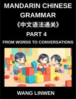 Mandarin Chinese Grammar (Part 4)- From Words to Conversations, From Isolation to Interaction, Building Blocks to Fluent Dialogues with Confidence, Gr