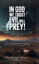 In God we trust evil will prey!, God is always not never was set date for humanity's fate from such all is Divine will.
