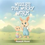 WIGGLES THE WORRY WORM BY