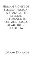 Human rights of elderly person. A study with special reference to old age homes of Meerut and Lucknow