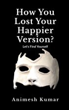 How You Lost Your Happier Version?