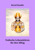 Vedische Llebenslehren für den Alltag