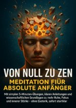 Von Null zu Zen: Meditation für absolute Anfänger