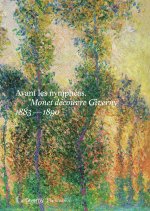 Avant les Nymphéas - Monet découvre Giverny