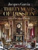Jacques Garcia : Thirty Years of Passion