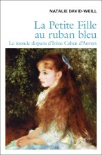 La petite fille au ruban bleu - la vie d'Irène Cahen d'Anvers
